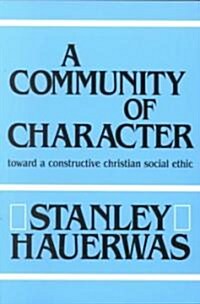 A Community of Character: Toward a Constructive Christian Social Ethic (Paperback)