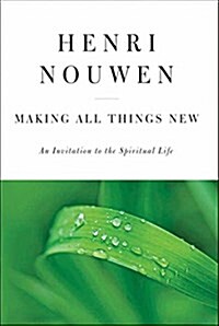 Making All Things New: An Invitation to the Spiritual Life (Hardcover)