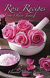 Rose Recipes from Olden Times (Paperback, Revised)