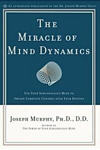 The Miracle of Mind Dynamics: A New Way to Triumphant Living (Paperback)