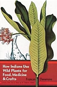 How Indians Use Wild Plants for Food, Medicine & Crafts (Paperback, Revised)