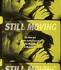 Still Moving: The Film and Media Collections of the Museum of Modern Art (Hardcover)