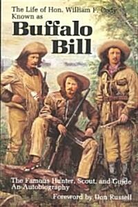 The Life of Hon. William F. Cody: Known as Buffalo Bill, the Famous Hunter, Scout, and Guide (Paperback)