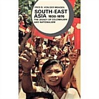 South-East Asia, 1930-1970; The Legacy of Colonialism and Nationalism (Hardcover)