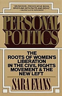 Personal Politics: The Roots of Womens Liberation in the Civil Rights Movement and the New Left (Paperback)
