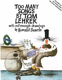 Too Many Songs by Tom Lehrer: With Not Enough Drawings by Ronald Searle (Paperback)