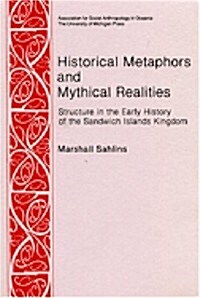 Historical Metaphors and Mythical Realities: Structure in the Early History of the Sandwich Islands Kingdom (Paperback)