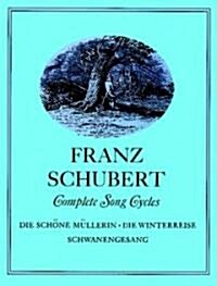 Complete Song Cycles: Die Sch?e M?lerin, Die Winterreise, Schwanengesang (Paperback)