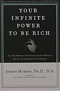 Your Infinite Power to Be Rich: Use the Power of Your Subconscious Mind to Obtain the Prosperity You Deserve (Paperback)