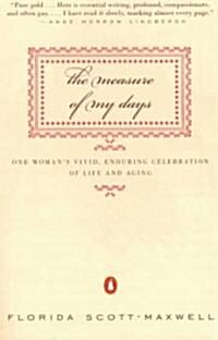 The Measure of My Days: One Womans Vivid, Enduring Celebration of Life and Aging (Paperback)