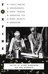 Foxfire 4: Fiddle Making, Spring Houses, Horse Trading, Sassafras Tea, Berry Buckets, Gardening (Paperback)