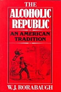 Alcoholic Republic: An American Tradition (Paperback)