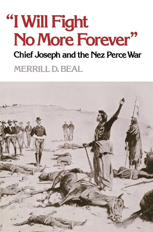 I Will Fight No More Forever: Chief Joseph and the Nez Perce War (Paperback)