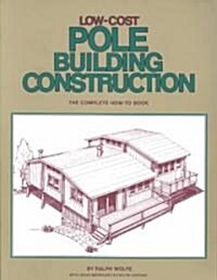 Low-Cost Pole Building Construction: The Complete How-To Book (Paperback)