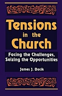 Tensions in the Church: Facing Challenges and Seizing Opportunity (Paperback)