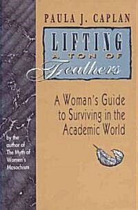 Lifting a Ton of Feathers: A Womans Guide to Surviving in the Academic World (Paperback, 2)