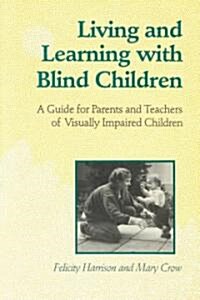 Living and Learning with Blind Children: A Guide for Parents and Teachers of Visually Impaired Children (Paperback)