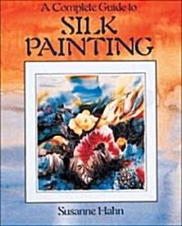 A Complete Guide to Silk Painting (Paperback)