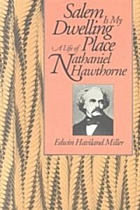 Salem Is My Dwelling Place: Life of Nathaniel Hawthorne (Paperback)