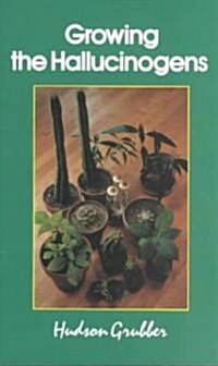 Growing the Hallucinogens: How to Cultivate and Harvest Legal Psychoactive Plants (Paperback, 3)