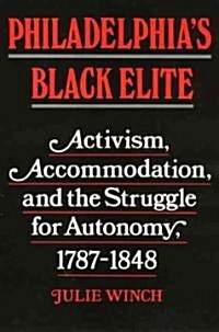 Philadelphias Black Elite: Activism, Accommodation, and the Struggle for Autonomy, 1787-1848 (Paperback)