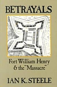 Betrayals: Fort William Henry and the Massacre (Paperback)