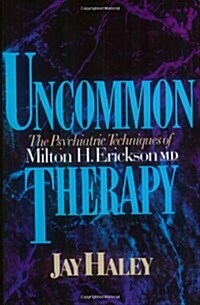 Uncommon Therapy: The Psychiatric Techniques of Milton H. Erickson, M.D. (Paperback)