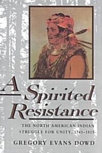 [중고] A Spirited Resistance: The North American Indian Struggle for Unity, 1745-1815 (Paperback)