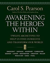 Awakening the heroes within : twelve archetypes to help us find ourselves and transform our world