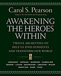 Awakening the Heroes Within: Twelve Archetypes to Help Us Find Ourselves and Transform Our World (Paperback)