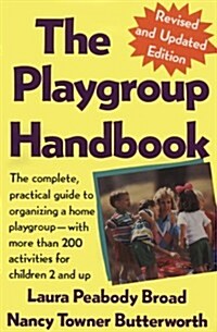 The Playgroup Handbook: The Complete, Pratical Guide to Organizing a Home Playgroup--With More Than 200 Activities for Children 2 and Up (Paperback, Revised)