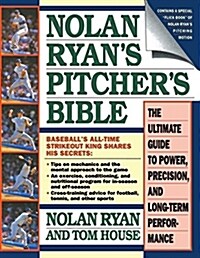 Nolan Ryans Pitchers Bible : The Ultimate Guide to Power, Precision, and Long-Term Performance (Paperback)