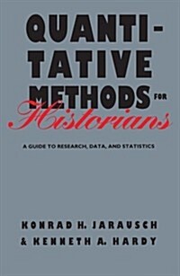 Quantitative Methods for Historians: A Guide to Research, Data, and Statistics (Paperback)
