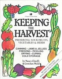 Keeping the Harvest: Discover the Homegrown Goodness of Putting Up Your Own Fruits, Vegetables & Herbs (Paperback, Revised)