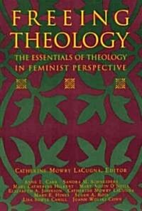 Freeing Theology: The Essentials of Theology in Feminist Perspective (Paperback)