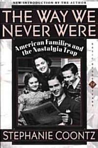 The Way We Never Were: American Families and the Nostalgia Trap (Paperback)