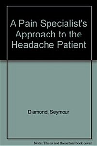 A Pain Specialists Approach to the Headache Patient (Hardcover)