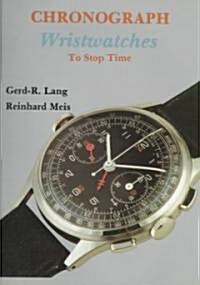 Chronograph Wristwatches: To Stop Time (Hardcover)