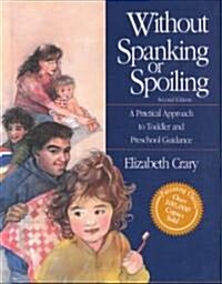 Without Spanking or Spoiling: A Practical Approach to Toddler and Preschool Guidance (Hardcover, 2, Second Edition)