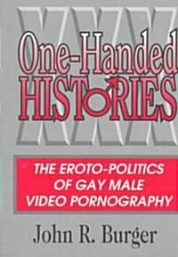 One-Handed Histories: The Eroto-Politics of Gay Male Video Pornography (Paperback)
