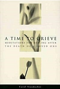 A Time to Grieve: Meditations for Healing After the Death of a Loved One (Paperback)