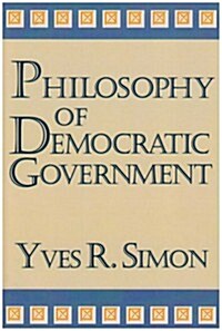Philosophy of Democratic Government (Paperback, Univ Notre Dame)