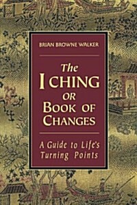 The I Ching or Book of Changes: A Guide to Lifes Turning Points (Paperback, Deckle Edge)
