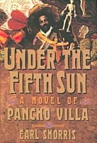 Under the Fifth Sun: A Novel of Pancho Villa (Paperback)