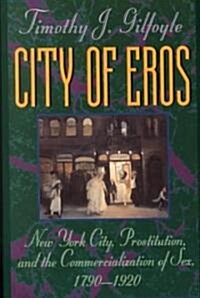City of Eros: New York City, Prostitution, and the Commercialization of Sex, 1790-1920 (Paperback)
