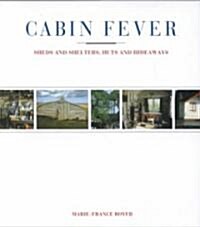 Cabin Fever: Sheds and Shelters, Huts and Hideaways (Hardcover)