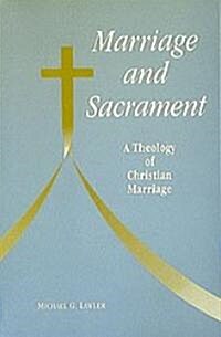 Marriage and Sacrament: A Theology of Christian Marriage (Paperback)