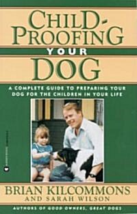 Childproofing Your Dog: A Complete Guide to Preparing Your Dog for the Children in Your Life (Paperback)