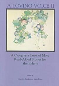 A Loving Voice II: A Caregivers Book of More Read-Aloud Stories for the Elderly (Paperback)