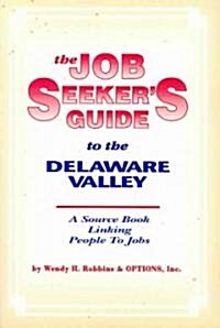 The Job Seekers Guide to the Delaware Valley: A Source Book Linking People to Jobs (Paperback)